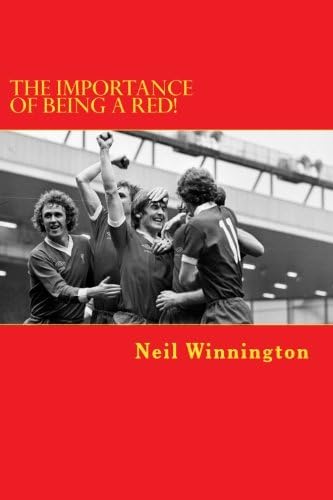 The Importance of being a Red!: A humorous journey written for LFC fans by an LFC fan