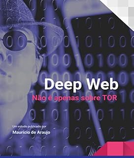 Livro Deep Web. Não é apenas sobre TOR: Um estudo publicado por Mauricio de Araujo (Ethical Hacking Academy)