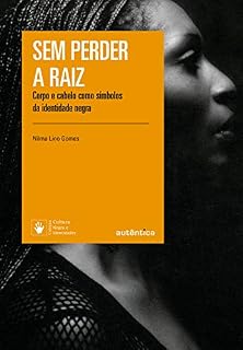 Livro Sem perder a raiz: Corpo e cabelo como símbolos da identidade negra