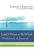 Lord, I Want to Be Whole Workbook and Journal: A Personal Prayer Journey