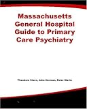 Massachusetts General Hospital Guide to Primary Care Psychiatry, Second Edition, Theodore A. Stern, John B. Herman, Peter L. Slavin, 0071410015