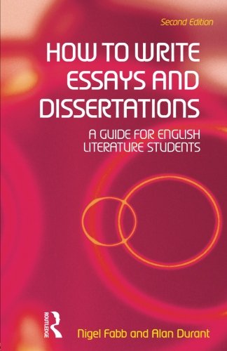 How to Write Essays and Dissertations: A Guide for English Literature Students