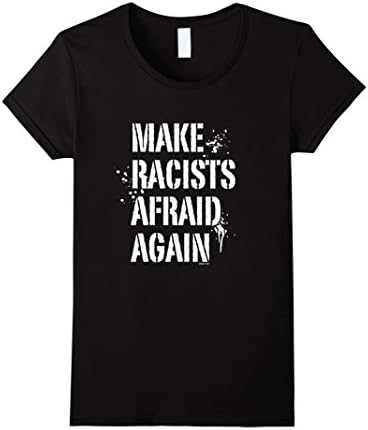 Womens Make Racists Afraid Again T-shirts for Anti-Hate Rallies XL Black