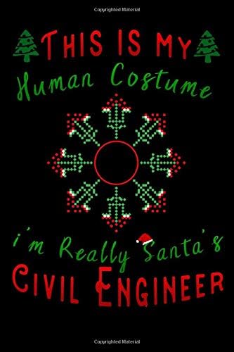 this is my human costume im really santa's Civil Engineer: Lined Notebook / Diary / Journal To Write In 6"x9" for Christmas holiday gift for Women, Men and kids who love santa Elf Paperback – September 3, 2019