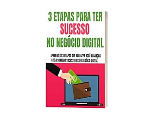 Livro 3 ETAPAS PARA TER SUCESSO NO NEGÓCIO DIGITAL