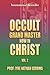 Occult Grand Master Now in Christ (Volume 2)