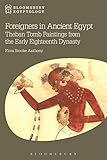 Foreigners in Ancient Egypt: Theban Tomb Paintings from the Early Eighteenth Dynasty (Bloomsbury Egy by Flora Brooke Anthony, Nicholas Reeves