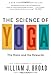 The Science of Yoga: The Risks and the Rewards by William J Broad