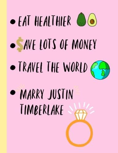 Eat Healthier,Save lots of money,Travel the world, Marry Justin Timberlake: Fans,Gifts,Cute Notebook, Journal, College ruled Composition Book, Christmas, Birthday,Novelty,Present Paperback – 18 Nov 2018
