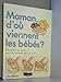 Maman, d'où viennent les bébés? by