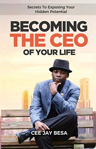 Becoming The CEO Of Your Life: Secrets to exposing your hidden potential by Mr Cee Jay Besa