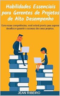 Livro Habilidades Essenciais para Gerentes de Projetos de Alto Desempenho: Competências Essenciais para Gerentes de Projetos