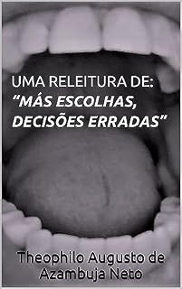 Livro UMA RELEITURA DE: "MÁS ESCOLHAS, DECISÕES ERRADAS"