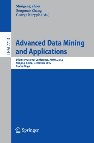 Advanced Data Mining and Applications: 8th International Conference, ADMA 2012, Nanjing, China, December 15-18, 2012, Proceedings (Lecture Notes in Computer Science)