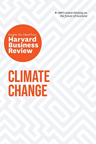 Harvard Business Review Press Climate Change: The Insights You Need from : The Insights You Need from