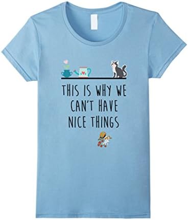 Womens This Is Why We Can't Have Nice Things T Shirts Cute Cat Small Baby Blue