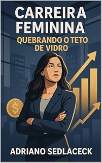 Livro Carreira Feminina QUEBRANDO O TETO DE VIDRO