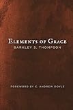 Elements of Grace by Barkley S. Thompson