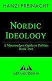 Nordic Ideology: A Metamodern Guide to Politics, Book Two (Metamodern Guides)