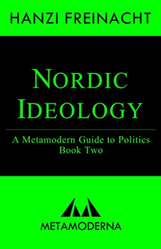 Nordic Ideology: A Metamodern Guide to Politics, Book Two (Metamodern Guides)