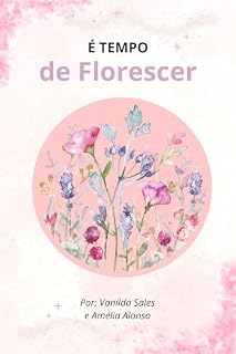 Livro É tempo de Florescer: Perdão está em ver e liberar o que está em nossa mente.