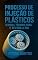 Livro Processo de Injeção de Plásticos: Manual Técnico Para Seu Dia a Dia