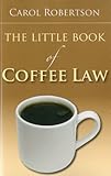 The Little Book of Coffee Law (ABA Little Books Series) by Carol Robertson