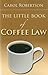 The Little Book of Coffee Law (ABA Little Books Series) by Carol Robertson