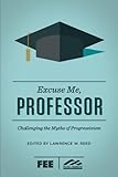 Excuse Me, Professor: Challenging the Myths of Progressivism
