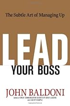 Lead Your Boss: The Subtle Art of Managing Up