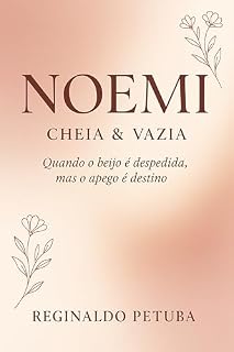 Livro Noemi: Cheia & Vazia : Quando o Beijo é Despedida, Mas o Apego É Destino