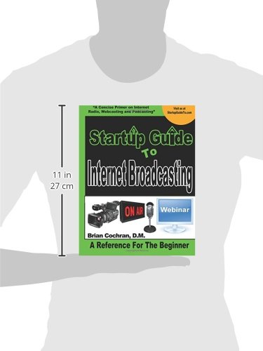Startup Guide To Internet Broadcasting: Learn how to start our own Internet TV, Radio, Podcast and more