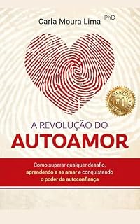 Livro A REVOLUÇÃO DO AUTOAMOR: Como superar qualquer desafio, aprendendo a se amar e conquistando o poder da autoconfiança