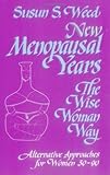 New Menopausal Years: Alternative Approaches for Women 30-90 (3) (Wise Woman Herbal) by 