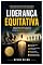 Livro LIDERANÇA EQUITATIVA - COMO DISTRIBUIR TAREFAS COM JUSTIÇA, ELIMINAR SOBRECARGAS E DESENVOLVER PESSOAS PARA RESULTADOS SUSTENTÁVEIS