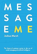 Message Me: The Future of Customer Service in the Era of Social Messaging and Artificial Intelligence