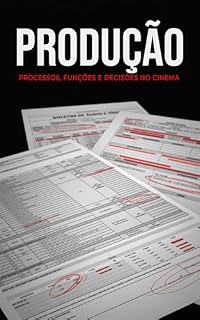 Livro PRODUÇÃO: PROCESSOS, FUNÇÕES E DECISÕES NO CINEMA. (FilmeSync Academy Livro 3)