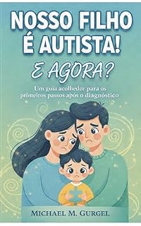 Livro Nosso filho é autista! E agora?: Um guia acolhedor para os primeiros passos após o diagnóstico