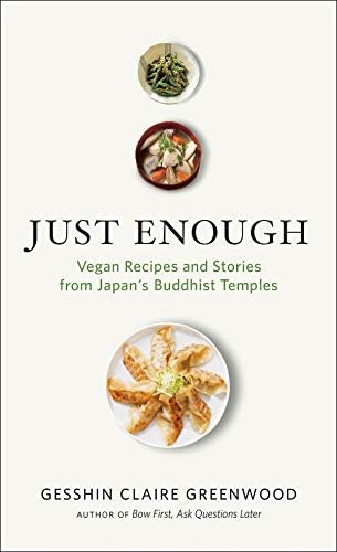 Just Enough: Vegan Cooking and Stories from Japan's Buddhist Temples