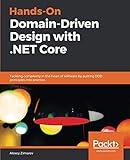 Hands-On Domain-Driven Design with .NET Core: Tackling complexity in the heart of software by putting DDD principles into practice by Alexey Zimarev