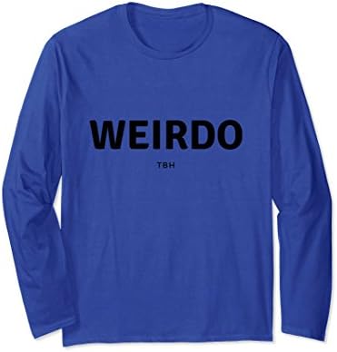 Unisex Weirdo TBH (To Be Honest) Long Sleeve T-Shirt Medium Royal Blue