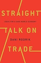 Straight Talk on Trade: Ideas for a Sane World Economy Straight Talk on Trade: Ideas for a Sane World Economy