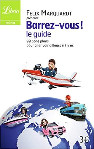 Amazon Fr Barrez Vous Le Guide 99 Bons Plans Pour Aller Voir Ailleurs Si T Y Es Marquardt Felix Livres