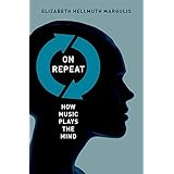 On Repeat: How Music Plays the Mind
