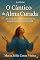 Livro O Cântigo da Alma Curada : Um mergulho humano e profundo na terapia espiritual do Salmo 103
