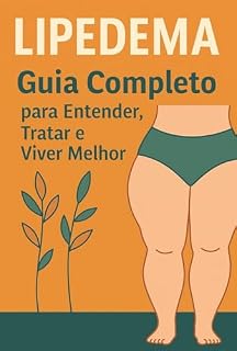 Livro Lipedema: Guia Completo para Entender, Tratar e Viver Melhor: Sintomas, causas, diagnóstico, tratamentos e autocuidado para reduzir dor, melhorar a mobilidade e resgatar a autoestima