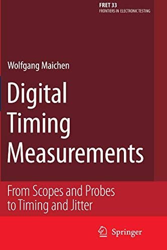Digital Timing Measurements: From Scopes and Probes to Timing and Jitter: 33 (Frontiers in Electronic Testing)