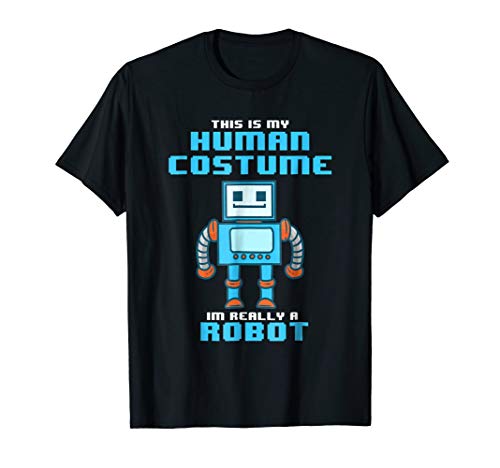 This is My Human Costume I'm Really a Robot Halloween Shirt T-Shirt