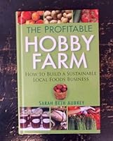 The Profitable Hobby Farm: How To Build A Sustainable Local Business 1616645385 Book Cover