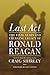 Last Act: The Final Years and Emerging Legacy of Ronald Reagan - Book by Craig Shirley